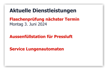 Aktuelle Dienstleistungen Flaschenprüfung nächster Termin Montag 3. Juni 2024   Aussenfüllstation für Pressluft  Service Lungenautomaten 