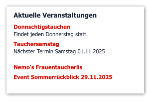 Aktuelle Veranstaltungen DonnschtigstauchenFindet jeden Donnerstag statt. Tauchersamstag Nächster Termin Samstag 01.11.2025  Nemo‘s Frauentaucherlis Event Sommerrückblick 29.11.2025