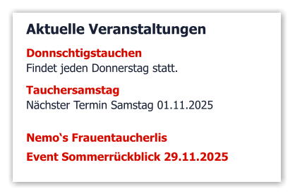 Aktuelle Veranstaltungen DonnschtigstauchenFindet jeden Donnerstag statt. Tauchersamstag Nächster Termin Samstag 01.11.2025  Nemo‘s Frauentaucherlis Event Sommerrückblick 29.11.2025