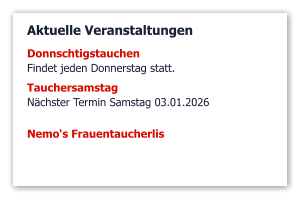 Aktuelle Veranstaltungen DonnschtigstauchenFindet jeden Donnerstag statt. Tauchersamstag Nächster Termin Samstag 03.01.2026  Nemo‘s Frauentaucherlis